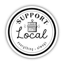 Load image into Gallery viewer, Support Local Everything Always Sticker - Shop Local