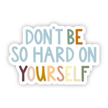 Load image into Gallery viewer, Don't Be So Hard on Yourself Positivity Lettering Sticker